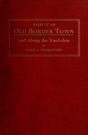 Tales of an old "bordertown" and along the Kankakee by Burroughs, Burt E.