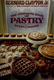 Cover of: The complete book of pastry, sweet and savory by Bernard Clayton Jr.