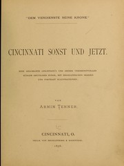 Cover of: Cincinnati sonst und jetzt.: Eine geschichte Cincinnati's und seiner verdienstvollen bürger deutscher zunge, mit biographischen skizzen and portrait illustrationen.