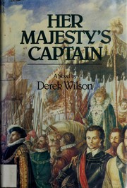 Cover of: Her Majesty's captain: being the manuscript of Robert Dudley, Duke of Northumberland, Earl of Warwick, and Earl of Leicester in the Holy Roman Empire, from his own hand : a novel