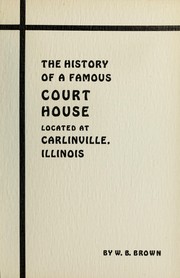 The history of a famous court house located at Carlinville, Illinois by W. B. Brown