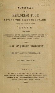 Cover of: Journal of an exploring tour beyond the Rocky Mountains: under the direction of the A. B. C. F. M. containing a description of the geography, geology, climate, production of the country, and the numbers, manners, and customs of the natives:  With a map of Oregon Territory