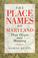 Cover of: The Place Names Of Maryland