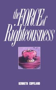 Cover of: The Force of Righteousness by Kenneth Copeland