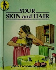 Cover of: Your Skin and Hair by Joan Iveson-Ivenson