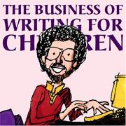 Cover of: The business of writing for children: an award-winning author's tips on how to write, sell, and promote your children's books