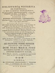 Cover of: Bibliotheca historica de Portugal, e suas dominios ultramarinos: na qual se contém varias historias daquelle, e destes ms. e impressas em prosa, e em verso, só, e juntas com as de outros estados, escritas por authores portuguezes, e estrangeiros : com hum resumo das suas vidas, e das opiniões que ha sobre o que alguns escrevêraõ : dividida em quatro partes ...