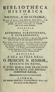 Cover of: Bibliotheca historica de Portugal, e do ultramar: na qual se contém varias historias deste reino, e de seus dominios ultramarinos, manuscriptas, e impressas, em prosa, e em verso, só, e juntas com as de outros estados, escritas por authores portuguezes, e estrangeiros, com hum resumo das suas vidas, e das opiniões que ha ácerca do que se crê que alguns escrevêrão, com huma relação no fim de outras historias tambem manuscriptas, e impressas, compostas porém sómente por authores portuguezes, e unicamente relativas ao tempo, e ás vidas positivamente escritas de certos soberanos de Portugal, e de alguns de seus serenissimos descendentes ...