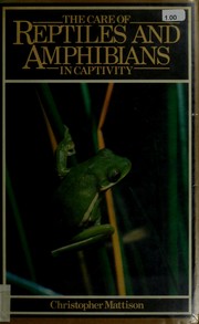 Cover of: The care of reptiles and amphibians in captivity by Christopher Mattison, Christopher Mattison