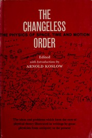 Cover of: The changeless order: the physics of space, time and motion.