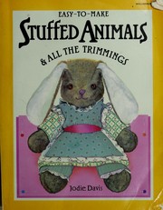 Cover of: Easy-to-make stuffed animals and all the trimmings by Jodie Davis