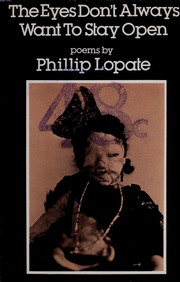 Cover of: The eyes don't always want to stay open by Phillip Lopate