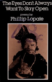 Cover of: The eyes don't always want to stay open by Phillip Lopate, Phillip Lopate