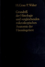 Cover of: Grundriss der Histologie und vergleichenden mikroskopischen Anatomie der Haussäugetiere. by Hugo Eduard Maria Grau, Hugo Eduard Maria Grau