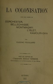 Cover of: La Colonisation dans les comtés de Dorchester Bellechasse, Montmagny, L'Islet, Kamouraska by Eugène Rouillard