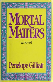 Cover of: Mortal matters by Penelope Gilliatt