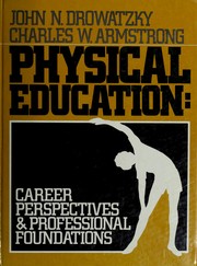 Cover of: Physical education, career perspectives and professional foundations by John N. Drowatzky, John N. Drowatzky