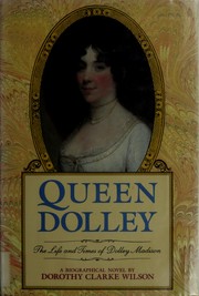Queen Dolley by Dorothy Clarke Wilson