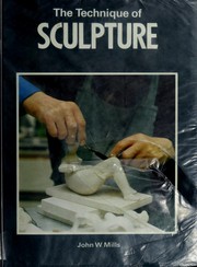 Cover of: The technique of sculpture by John W. Mills