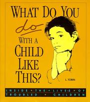 Cover of: What Do You Do With a Child Like This: Inside the Lives of Troubled Children