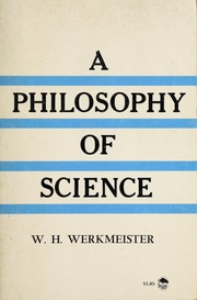 Cover of: A philosophy of science by W. H. Werkmeister