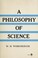 Cover of: A philosophy of science