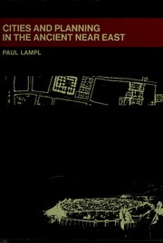 Cities and planning in the Ancient Near East by Paul Lampl