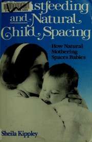 Cover of: Breastfeeding and natural child spacing: how "ecological" breastfeeding spaces babies