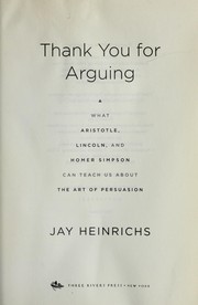 Cover of: Thank you for arguing: what Aristotle, Lincoln, and Homer Simpson can teach us about the art of persuasion