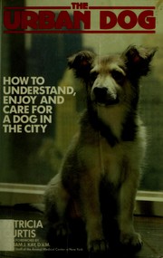 Cover of: The urban dog: how to understand, enjoy, and care for a dog in the city