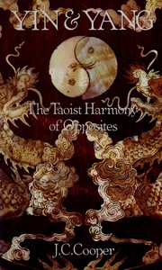Yin and Yang the Taoist Harmony of Opposit by J. C. Cooper
