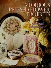 Cover of: Glorious pressed flower projects