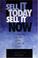 Cover of: Sell it today, sell it now