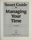Cover of: Smart guide to managing your time