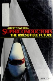 Cover of: Superconductors, the irresistible future by Albert Stwertka