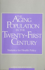 The aging population in the twenty-first century: statistics for health policy by National Research Council (U.S.). Panel on Statistics for an Aging Population