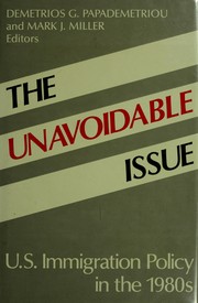 Cover of: The Unavoidable issue: U.S. immigration policy in the 1980s