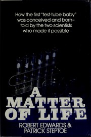 A matter of life, the story of a medical breakthrough by R. G. Edwards