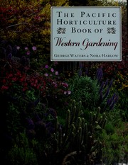 The Pacific horticulture book of Western gardening by George Waters, Nora Harlow
