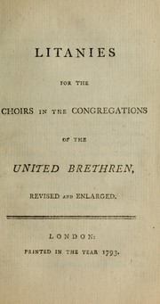 Cover of: Litanies for the choirs in the congregations of the United Brethren: revised and enlarged