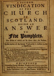 Cover of: A second vindication of the Church of Scotland: being an answer to five pamphlets, the titles of which are set down after the preface