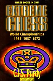 Cover of: Extreme Chess: C. J. S. Purdy Annotates the World Championships : Alekhine-Euwe I, 1935 : Alekhine-Euwe II, 1937 : Fischer-Spassky I, 1972 (Purdy Series) (Purdy Series)