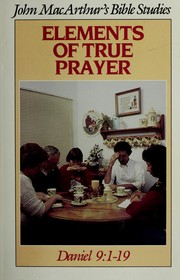 Elements of true prayer by John MacArthur