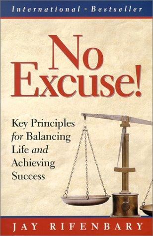 No Excuse! Incorporating Core Values, Accountability, and Balance into Your Life and Career (Personal Development Series) (Personal Development Series) (Personal Development Series) by Jay Rifenbary, Mike Markowski, Marjie Markowski