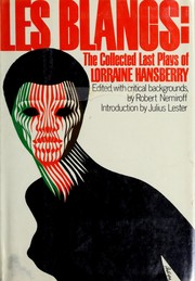Cover of: Les blancs: the collected last plays of Lorraine Hansberry. by Lorraine Hansberry