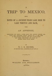 Cover of: A trip to Mexico: being notes of a journey from Lake Erie to Lake Tezcuco and back, with an appendix, containing and being a paper about the ancient nations and races who inhabited Mexico before and at the time of the Spanish conquest, and the ancient stone and other structures and ruins of ancient cities found there