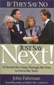 Cover of: If They Say No, Just Say NEXT!:  24 Secrets for Going Through the Noes to Get to the Yeses