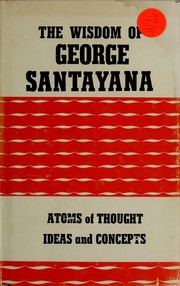 Cover of: The wisdom of George Santayana: (Atoms of thought)