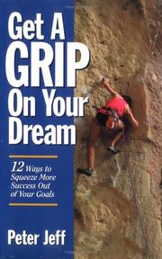Cover of: Get a grip on your dream: 12 ways to squeeze more success out of your goals