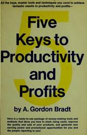 Cover of: Five keys to productivity and profits by A. Gordon Bradt